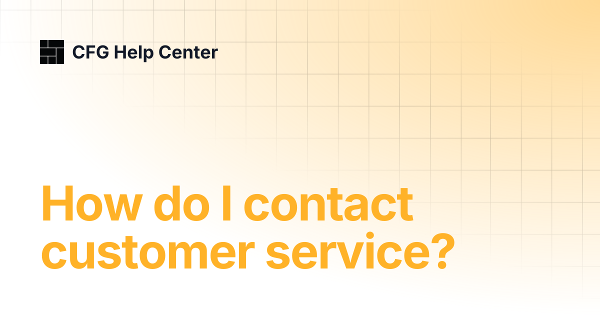 How do I contact customer service? | CFG Help Center